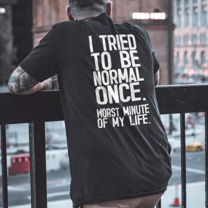 I TIRED TO BE NORMAL ONCE Black Print T-Shirt