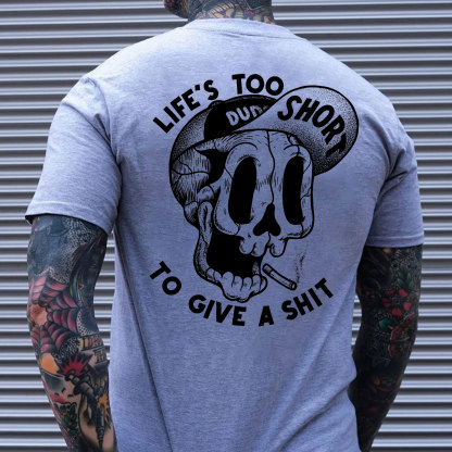 LIFE’S TOO SHORT TO GIVE A SHIT Funny Skull Print T-shirt