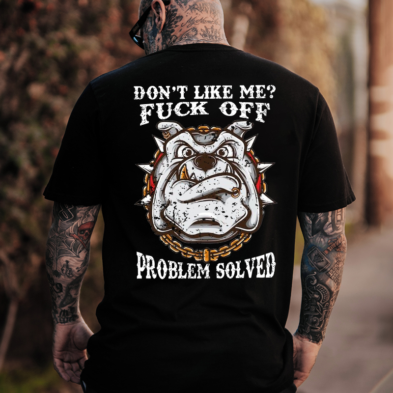 Don't Like Me Fuck Off Problem Solved T-shirt