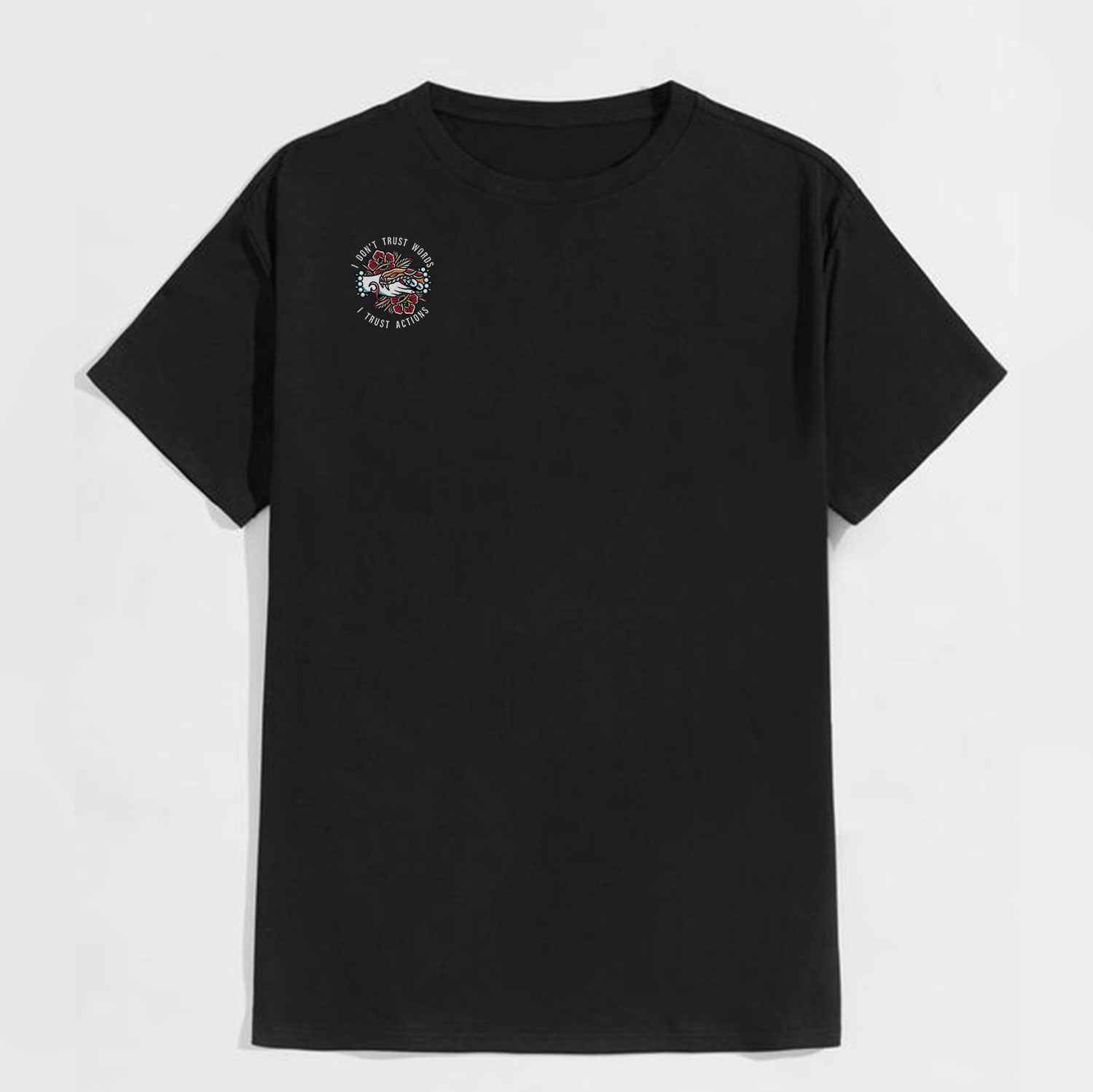 I DON’T TRUST WORLDS, I TRUST ACTIONS Hands Grabing Flowers Black Print T-shirt