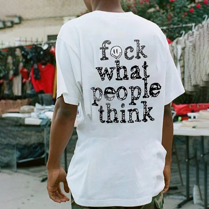 FUCK WHAT PEOPLE THINK Letter White Print T-shirt