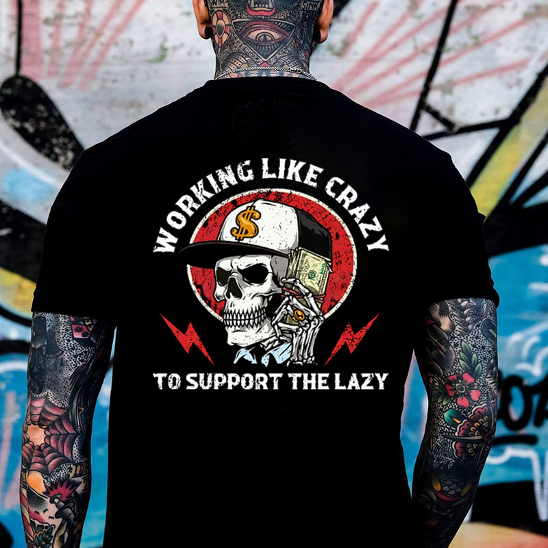 WORKING LIKE CRAZY TO SUPPORT THE LAZY Skull Black Print T-shirt