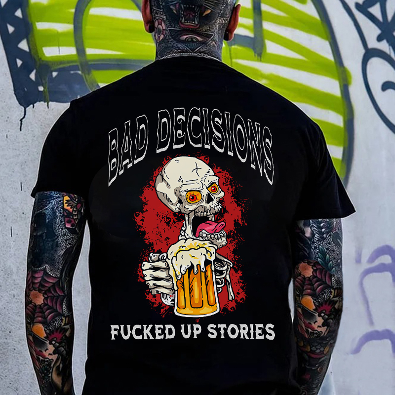 BAD DECISIONS FUCKED UP STORIES Skeleton With Beer Print Men's T-shirt