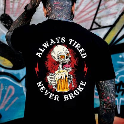 ALWAYS TIRED NEVER BROKE Beer Skull Black Print T-shirt