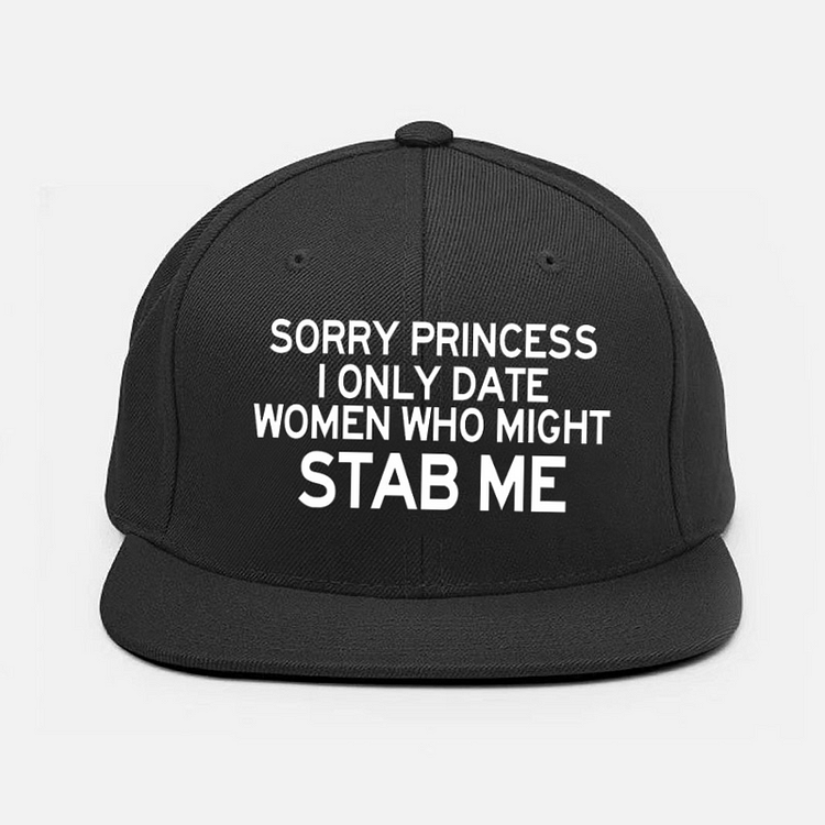 SORRY PRINCESS I ONLY DATE WOMEN WHO MIGHT STAB ME Fashion Cap