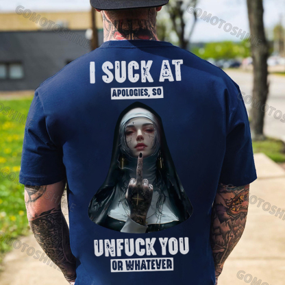 I SUCK AT APOLOGIES SO UNFUCK YOU OR WHATEVER Defiant Nun Print Men's T-Shirt