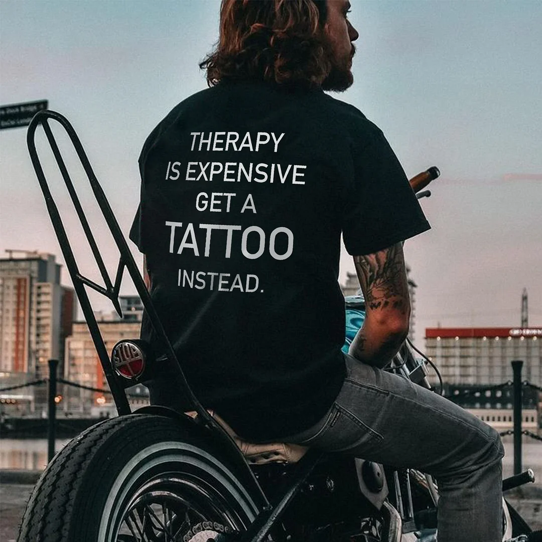 THERAPY IS EXPENSIVE GET A TATTOO Black Print T-Shirt
