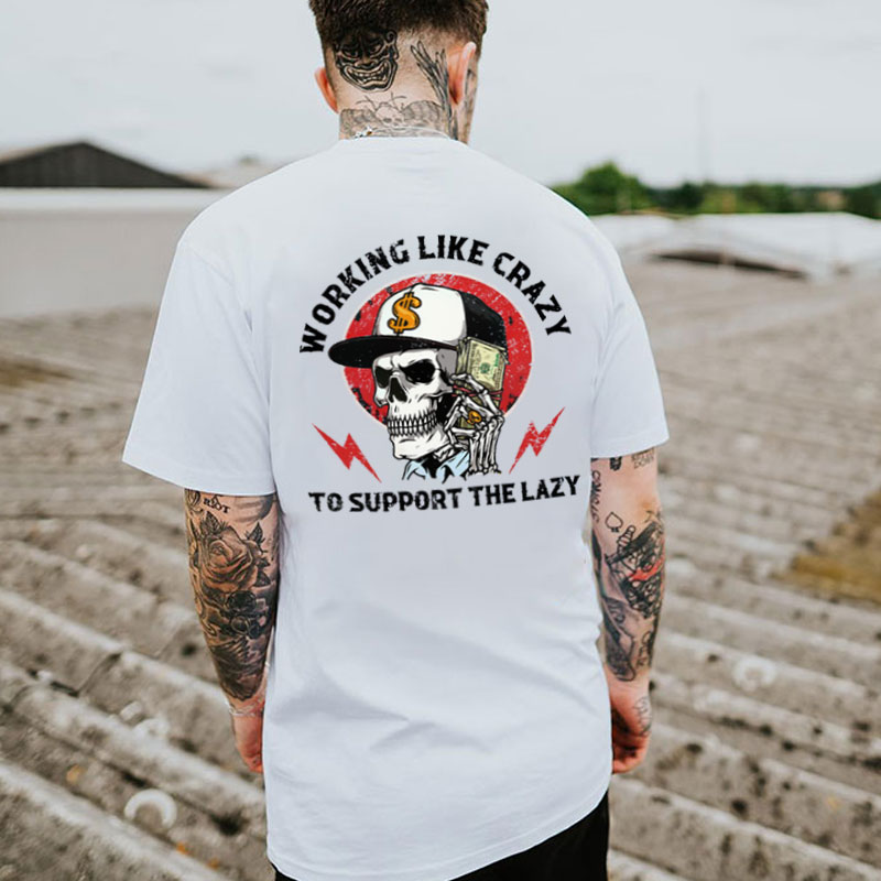 WORKING LIKE CRAZY TO SUPPORT THE LAZY Skull Black Print T-shirt