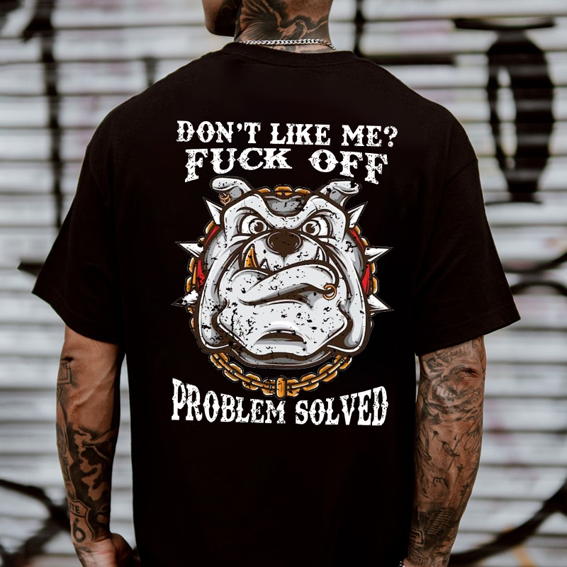 Don't Like Me Fuck Off Problem Solved T-shirt