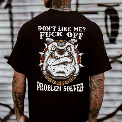 Don't Like Me Fuck Off Problem Solved T-shirt