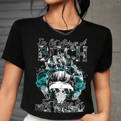 I'M NOT ALWAYS OF BITCH Print Women's Cropped T-shirt