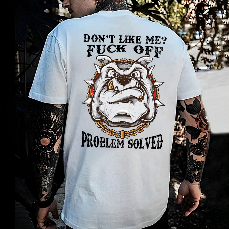 Don't Like Me Fuck Off Problem Solved T-shirt