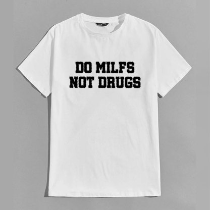 DO MILFS NOT DRUGS Letter Graphic White Print T-shirt