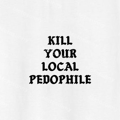 KILL YOUR LOCAL PEDOPHILE Letter Graphic Print T-shirt