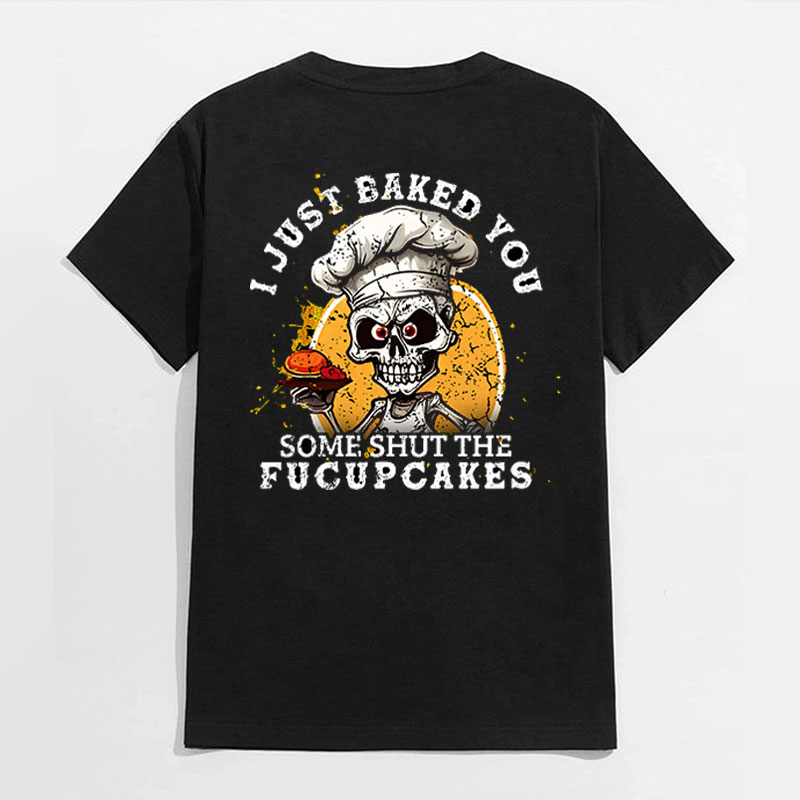I JUST BAKED YOU FUCUPCAKES Skeleton Black Print T-shirt
