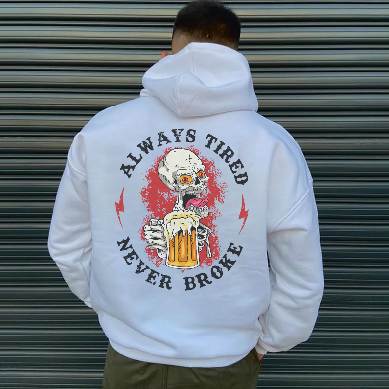 ALWAYS TIRED NEVER BROKE Skeleton With Beer Print Men's Hoodie