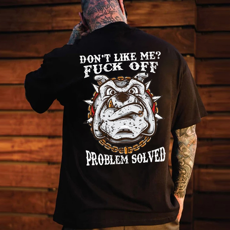 Don't Like Me Fuck Off Problem Solved T-shirt