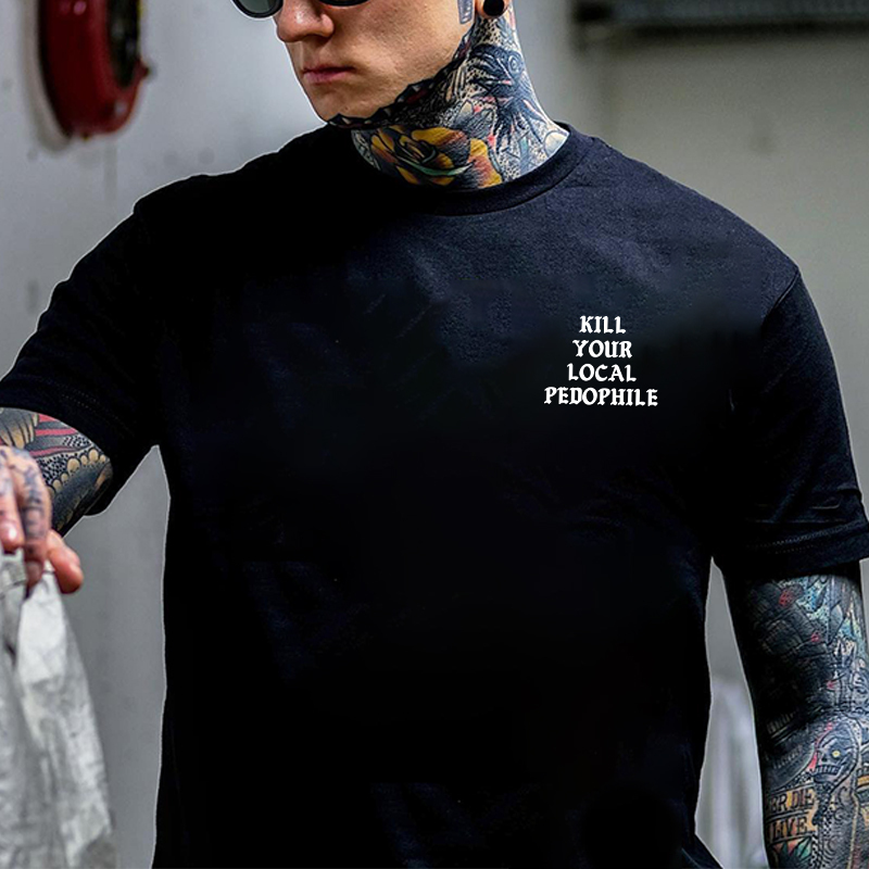 KILL YOUR LOCAL PEDOPHILE Letter Graphic Print T-shirt