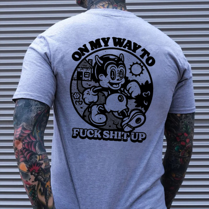 ON MY WAY TO FUCK SHIT UP Black Print T-Shirt