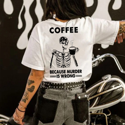 COFFEE BECAUSE MURDER IS WRONG Skeleton Print Women's T-shirt
