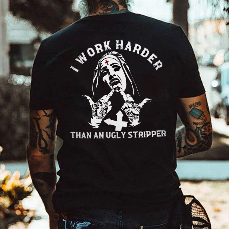 I WORK HARDER THAN AN UGLY STRIPPER Nun Black Print T-shirt