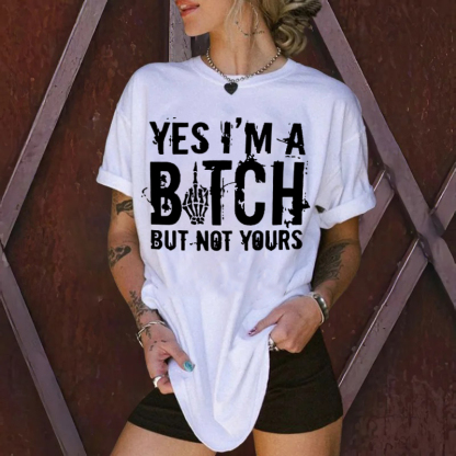 YES I'M A BITCH BUT NOT YOURS Print Women's T-shirt