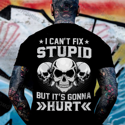 I CAN'T FIX STUPID BUT IT'S GONNA HURT Skull Print Men's T-Shirt