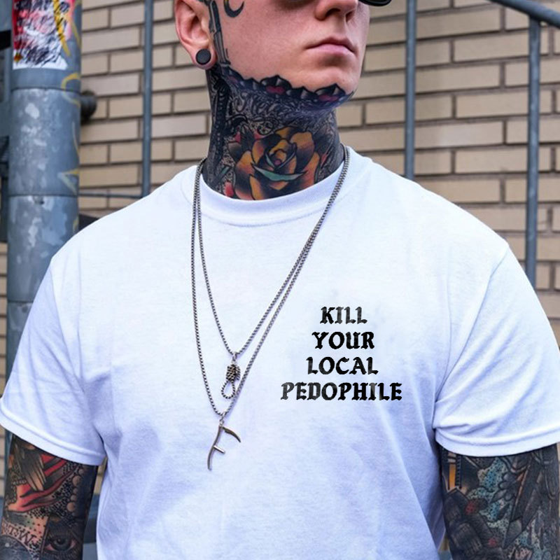 KILL YOUR LOCAL PEDOPHILE Letter Graphic Print T-shirt