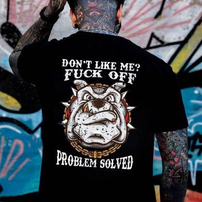 Don't Like Me Fuck Off Problem Solved T-shirt