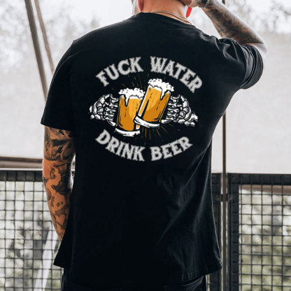 FUCK WATER DRINK BEER Cheerful Time Graphic Black Print T-shirt