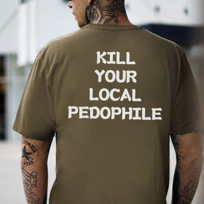 KILL YOUR LOCAL PEDOPHILE Letter Graphic Print T-shirt