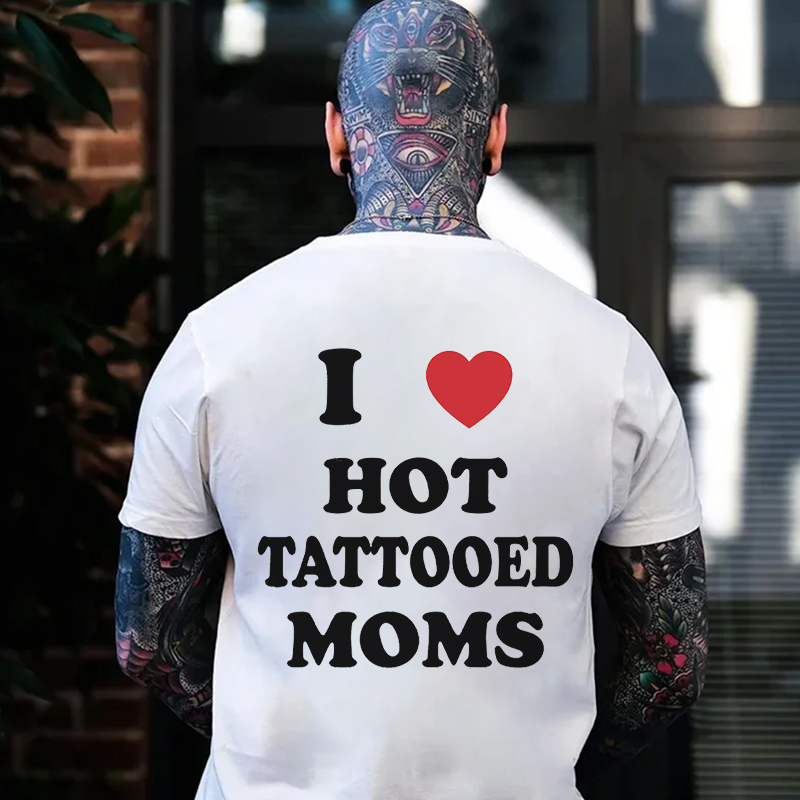 I LOVE HOT TATTOOED MOMS Letter Black Print T-shirt