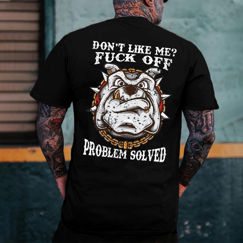 Don't Like Me Fuck Off Problem Solved T-shirt