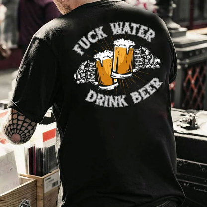FUCK WATER DRINK BEER Cheerful Time Graphic Black Print T-shirt