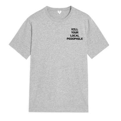 KILL YOUR LOCAL PEDOPHILE Letter Graphic Print T-shirt