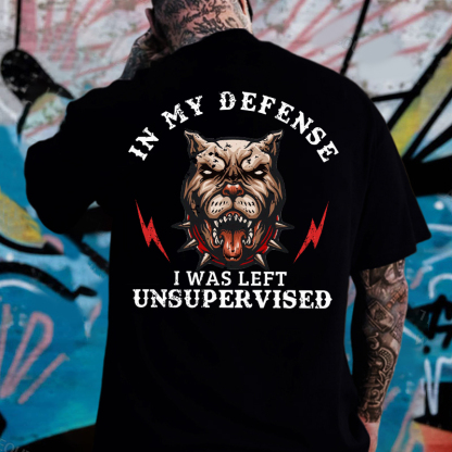 In My Defense I Was Left Unsupervised T-shirt