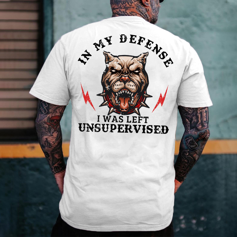 In My Defense I Was Left Unsupervised T-shirt