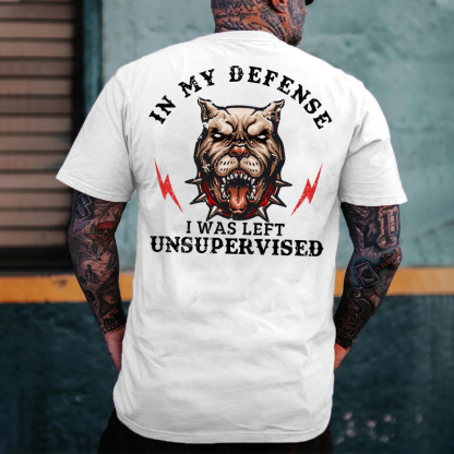 In My Defense I Was Left Unsupervised T-shirt