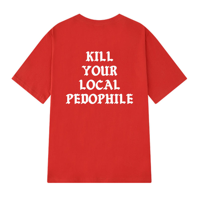 KILL YOUR LOCAL PEDOPHILE Letter Graphic Print T-shirt