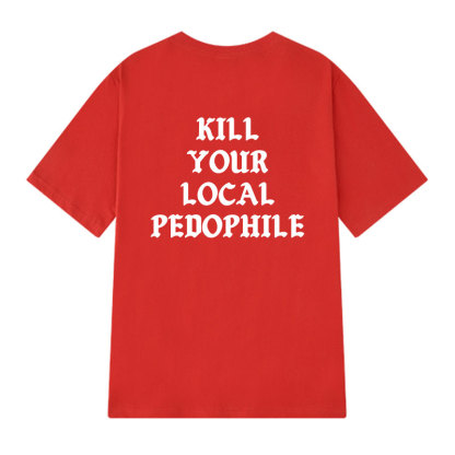 KILL YOUR LOCAL PEDOPHILE Letter Graphic Print T-shirt