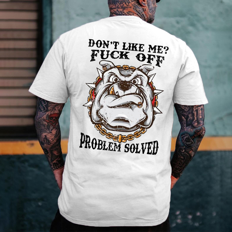 Don't Like Me Fuck Off Problem Solved T-shirt