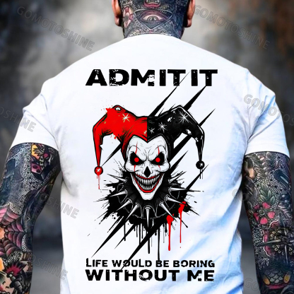 ADMIT IT LIFE WOULD BE BORING WITHOUT ME Evil Joker Print Men's T-shirt Image - 2