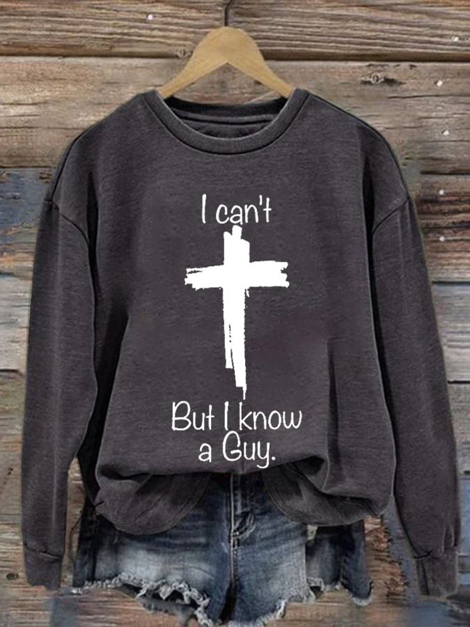  I Can'T But I Know A Guy Printed Long Sleeve Sweatshirt