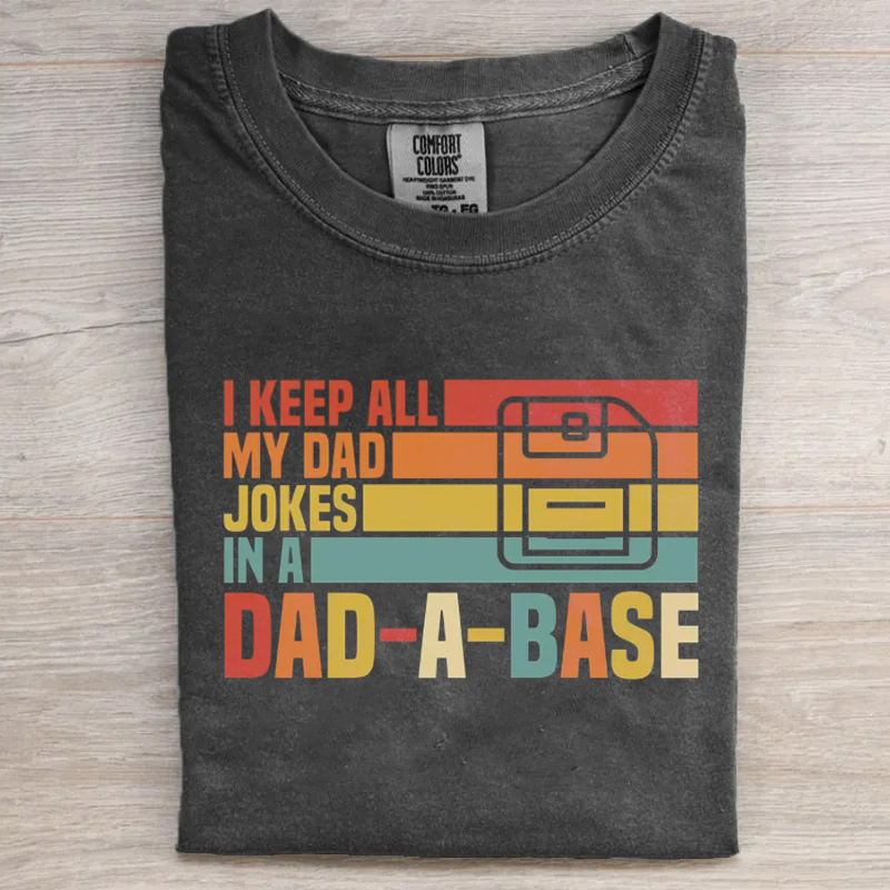 I Keep All My Dad Jokes In A Dad-a-base T-shirt