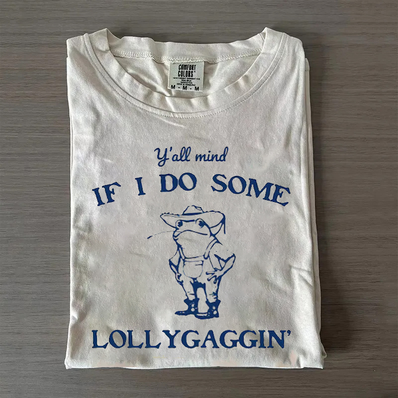 Y'all Mind If I Do Some Lollygaggin' Sweatshirt