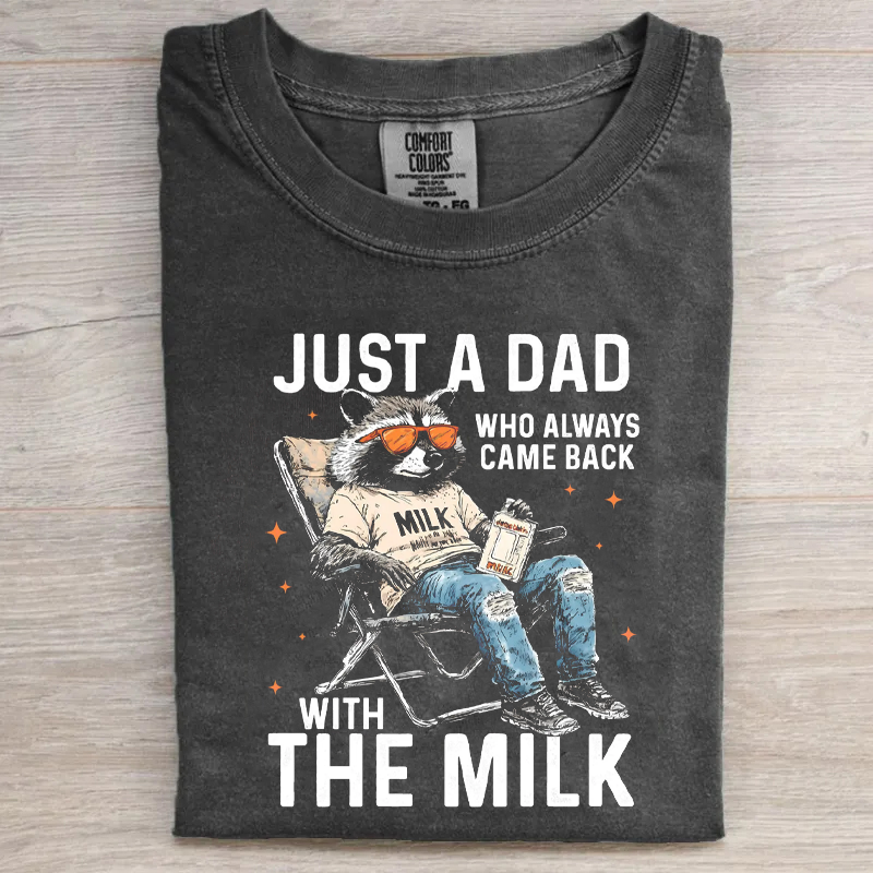 Just A Dad Who Always Came Back With The Milk T-shirt