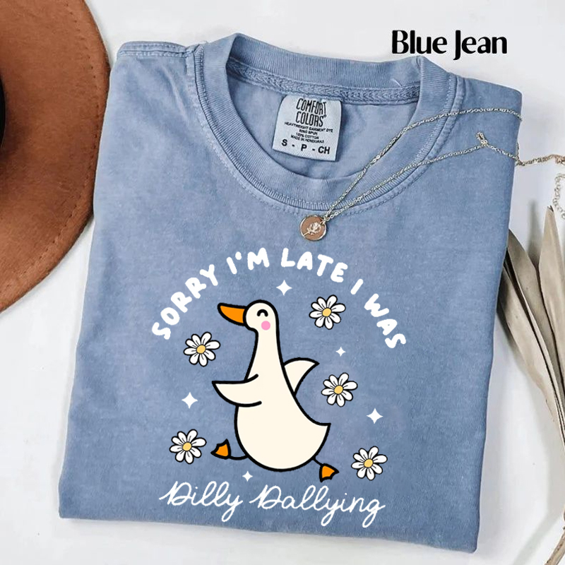 Sorry I'm Late I Was Dilly Dallying Goose T-shirt