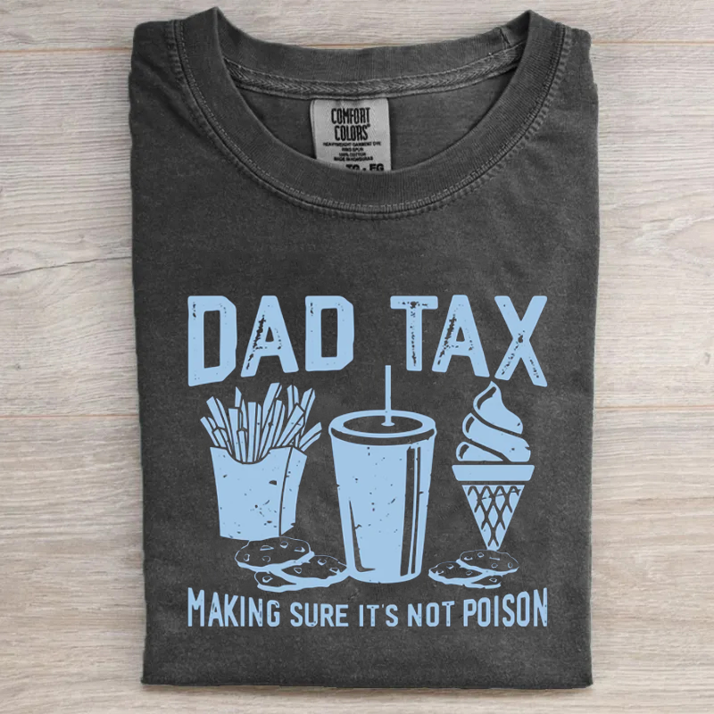 Dad Tax Making Sure It's Not Poison T-shirt