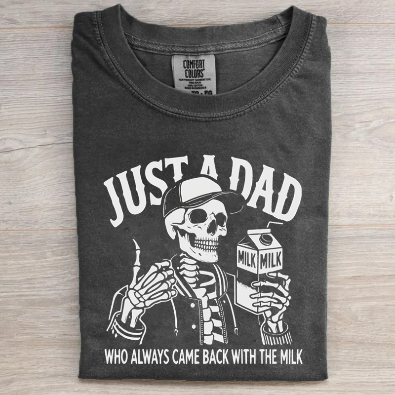 Just a Dad Who Always Came Back With The Milk T-shirt