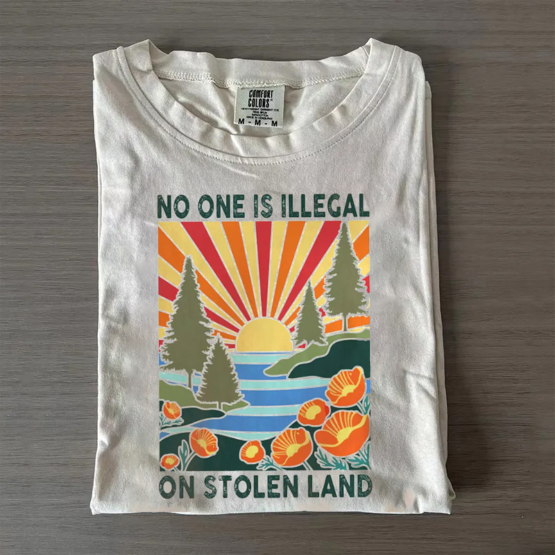 No One Is Illegal On Stolen Land T-shirt